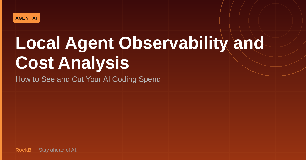 Local Agent Observability and Cost Analysis: How to See and Cut Your AI Coding Spend