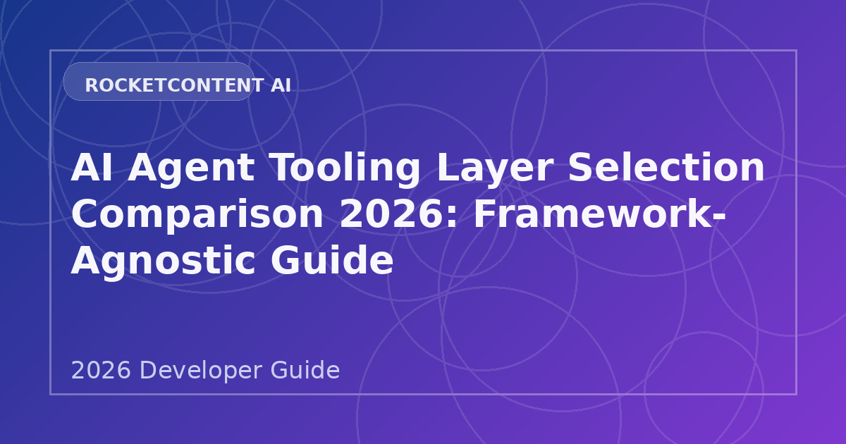 AI Agent Tooling Layer Selection Comparison 2026