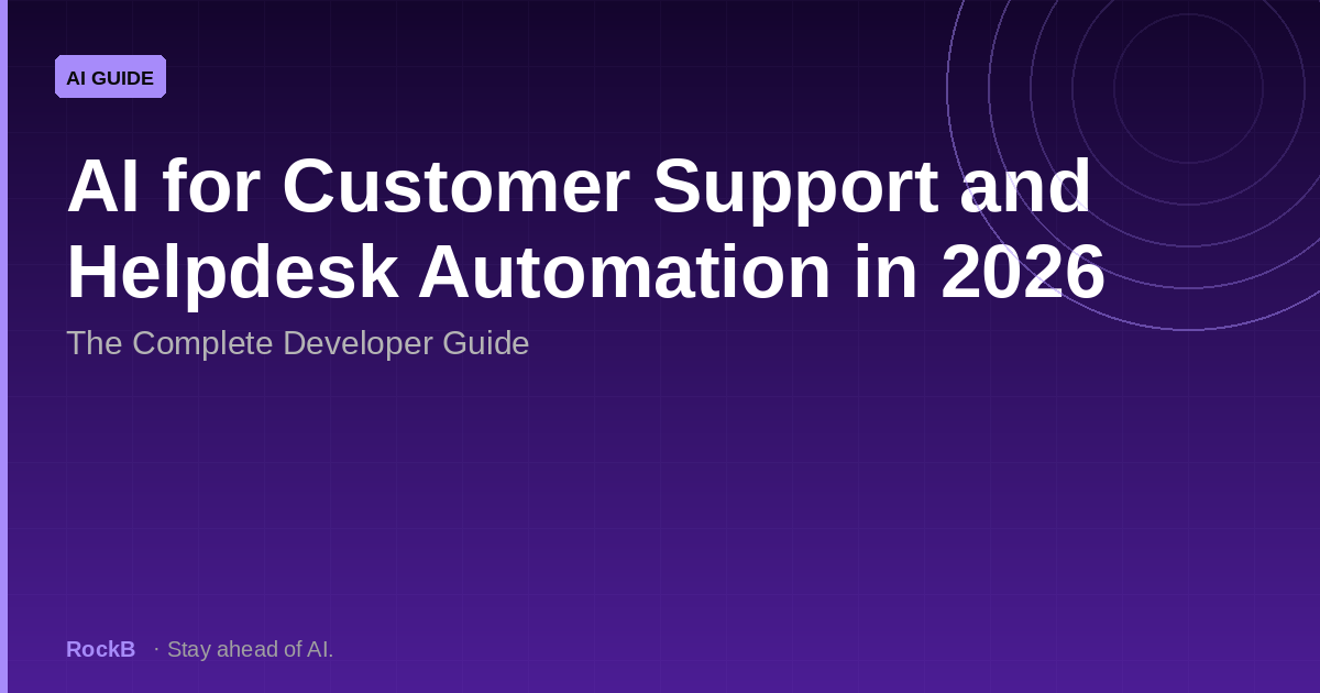 AI for Customer Support and Helpdesk Automation in 2026: The Complete Developer Guide