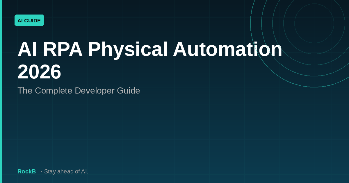 AI RPA Physical Automation 2026: The Complete Developer Guide