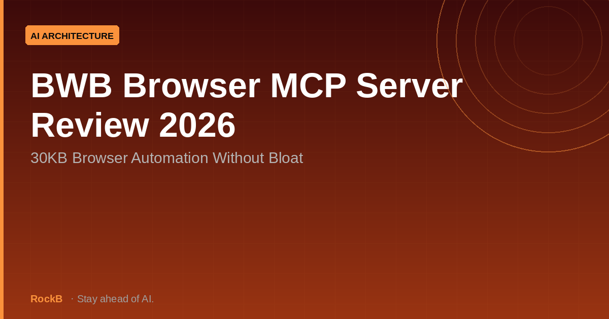 BWB Browser MCP Server Review 2026: 30KB Browser Automation Without Bloat
