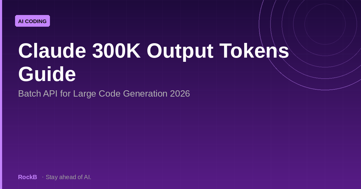 Claude 300K Output Tokens Guide: Batch API for Large Code Generation 2026