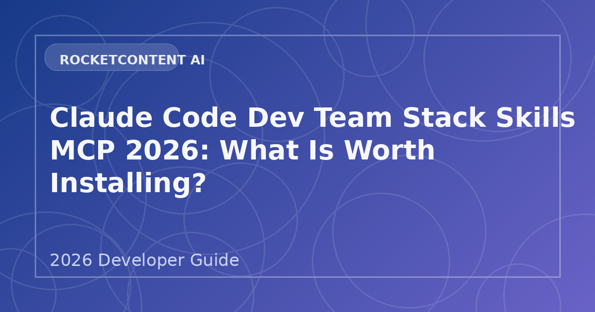 Claude Code Dev Team Stack Skills MCP 2026