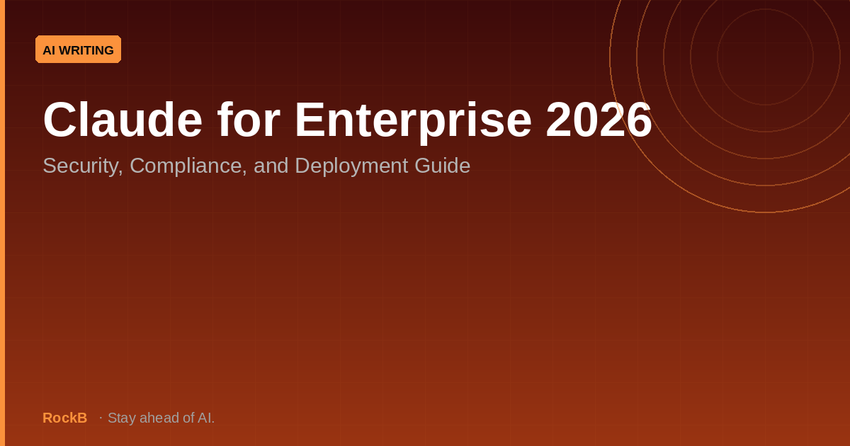 Claude for Enterprise 2026: Security, Compliance, and Deployment Guide