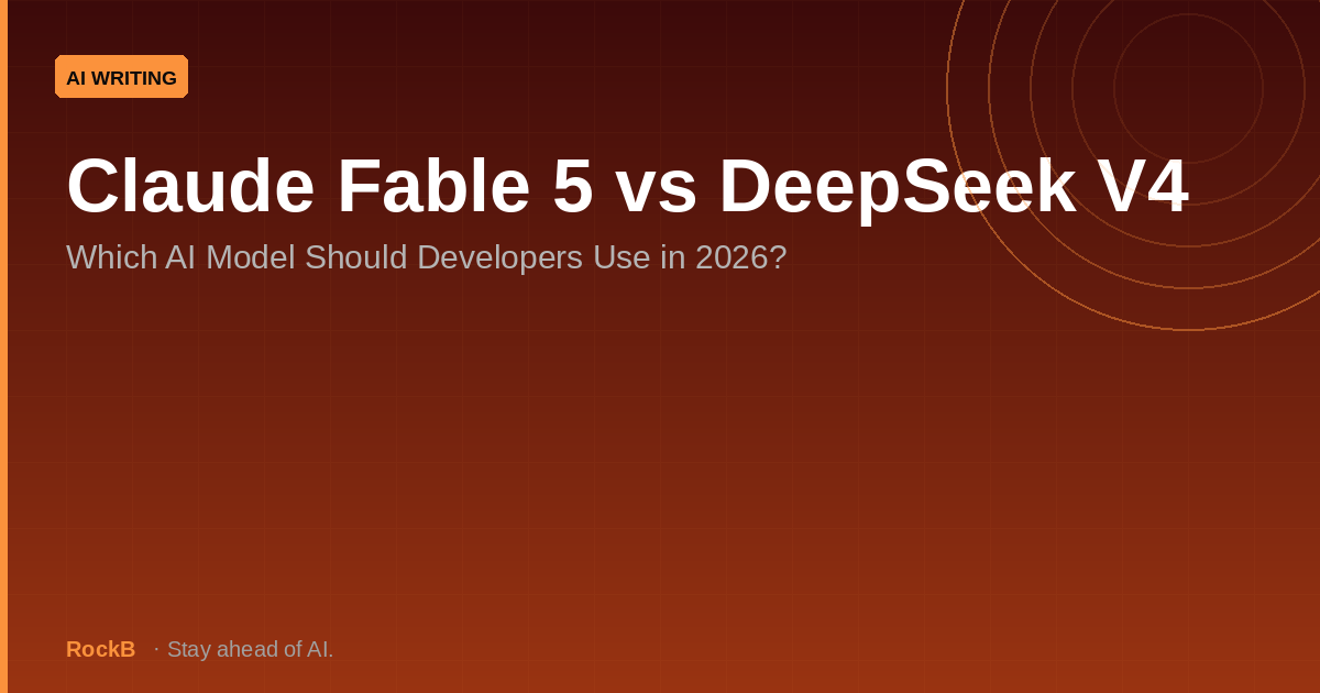 Claude Fable 5 vs DeepSeek V4: Which AI Model Should Developers Use in 2026?
