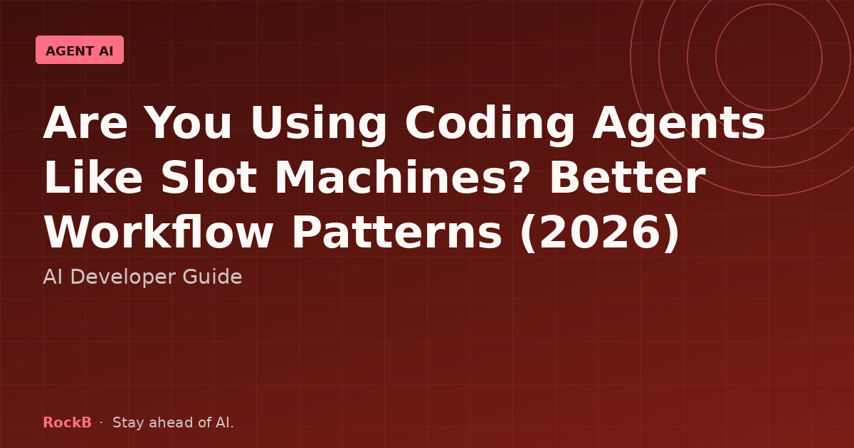 Are You Using Coding Agents Like Slot Machines? Better Workflow Patterns (2026)