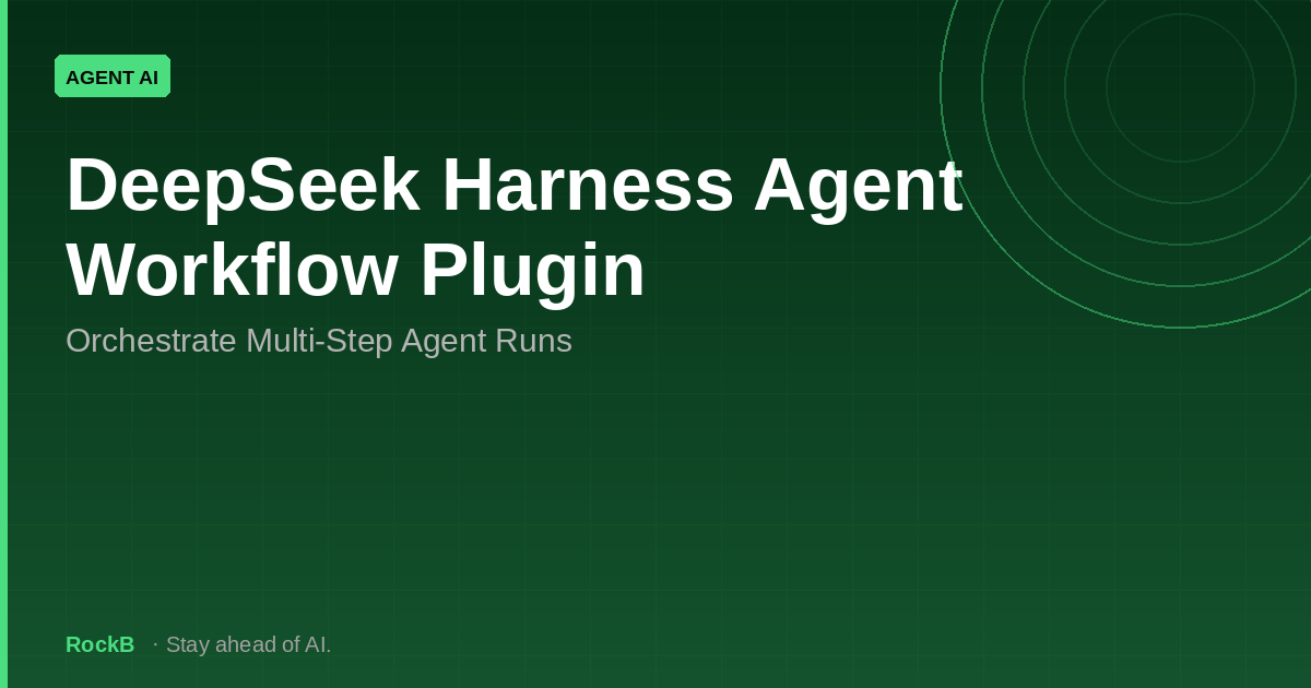 DeepSeek Harness Agent Workflow Plugin: Orchestrate Multi-Step Agent Runs
