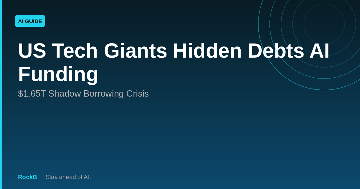 US Tech Giants Hidden Debts AI Funding: $1.65T Shadow Borrowing Crisis