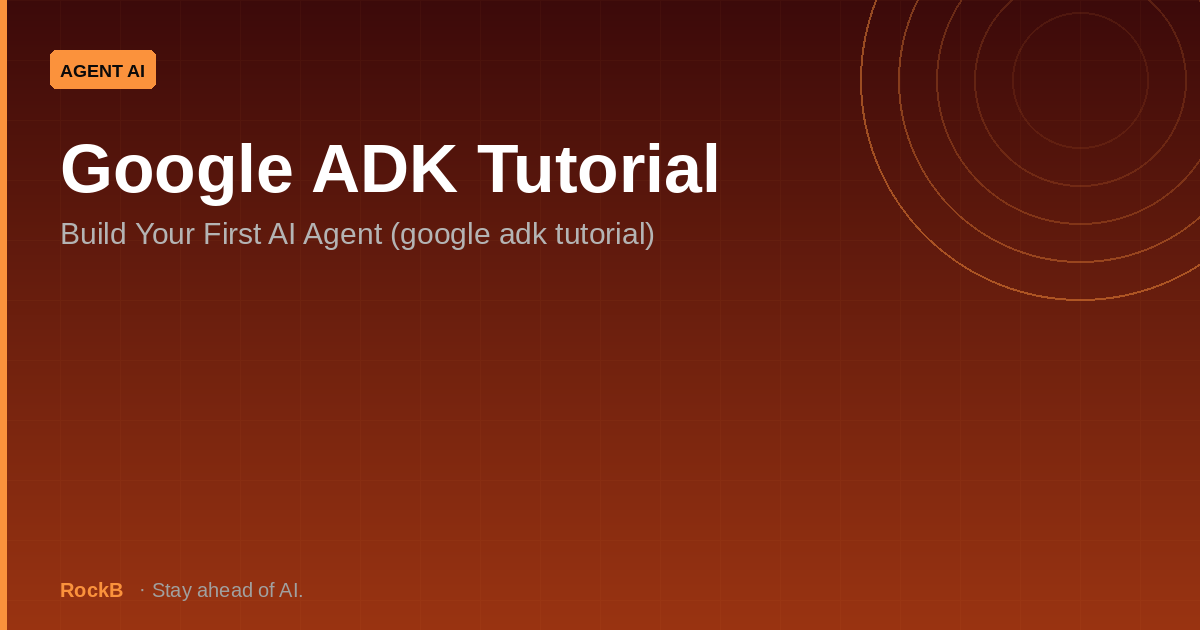 Google ADK Tutorial: Build Your First AI Agent (google adk tutorial)