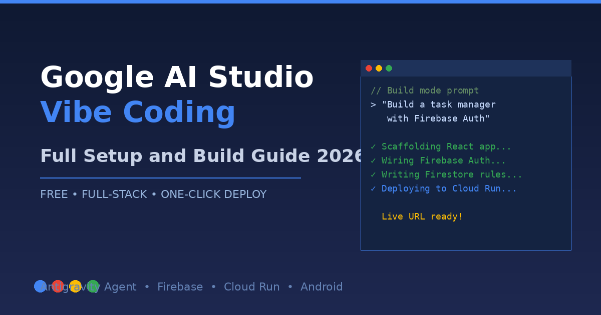 Google AI Studio Vibe Coding: Full Setup and Build Guide 2026