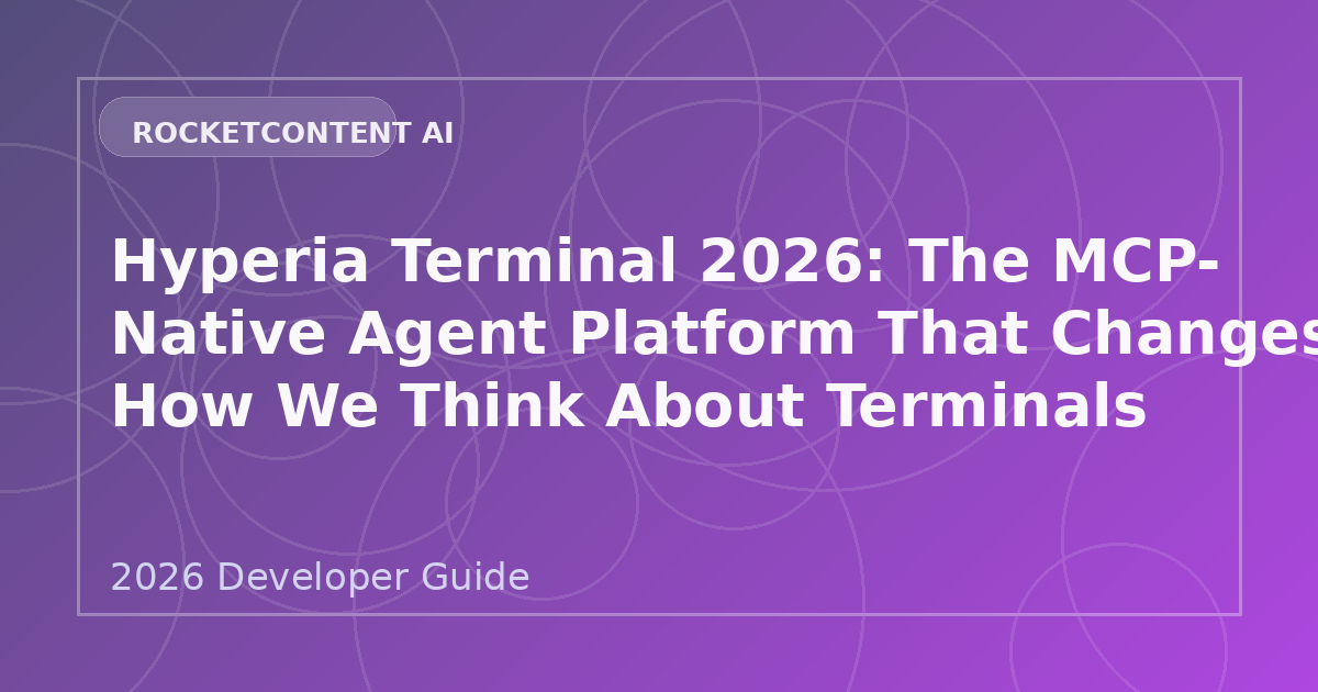 Hyperia Terminal 2026: The MCP-Native Agent Platform That Changes How We Think About Terminals