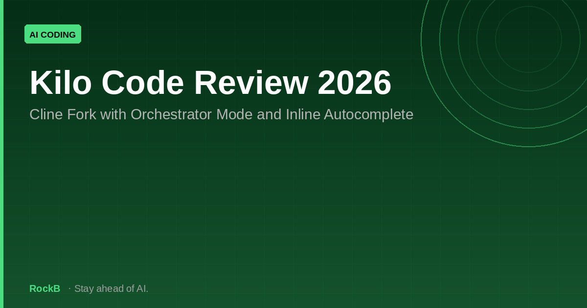 Kilo Code Review 2026: Cline Fork with Orchestrator Mode and Inline Autocomplete