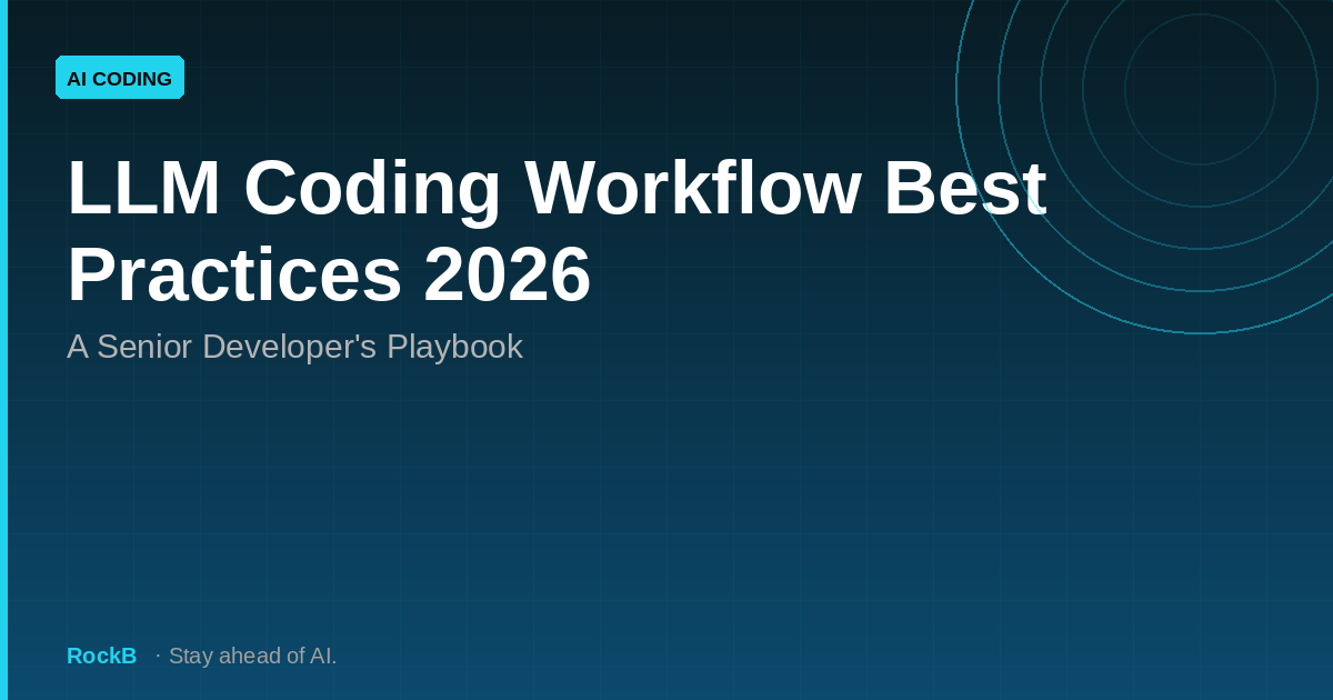 LLM Coding Workflow Best Practices 2026: A Senior Developer's Playbook