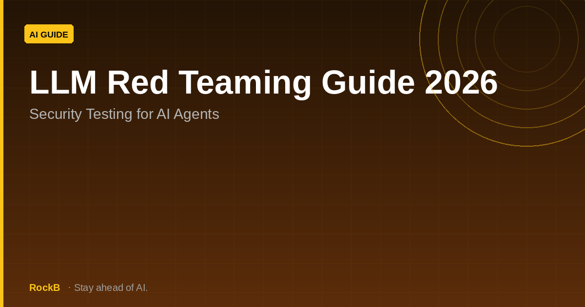 LLM Red Teaming Guide 2026: Security Testing for AI Agents