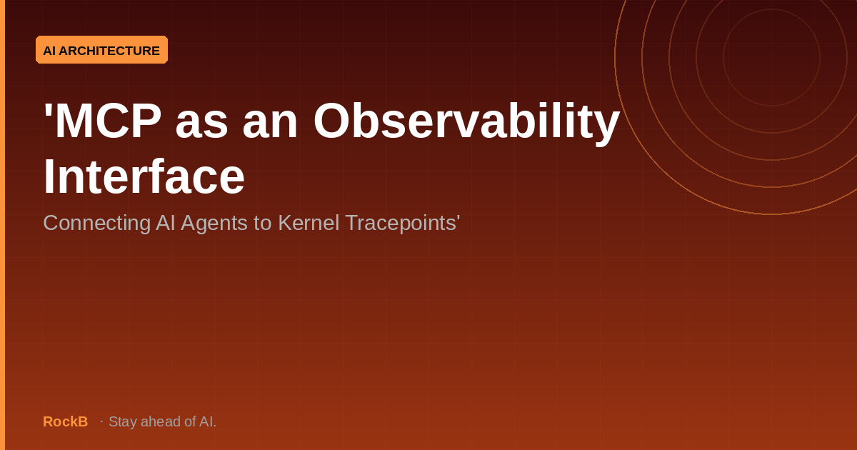 MCP as an Observability Interface: Connecting AI Agents to Kernel Tracepoints