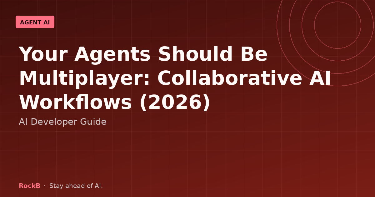Your Agents Should Be Multiplayer: Collaborative AI Workflows (2026)