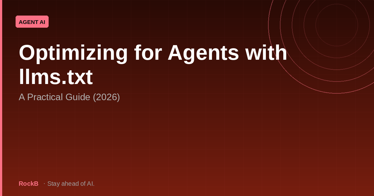 Optimizing for Agents with llms.txt: A Practical Guide (2026)