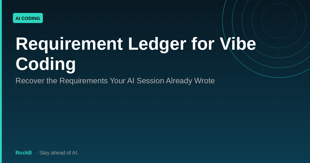 Requirement Ledger for Vibe Coding: Recover the Requirements Your AI Session Already Wrote