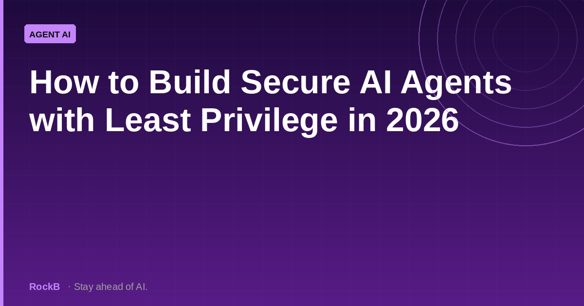 How to Build Secure AI Agents with Least Privilege in 2026
