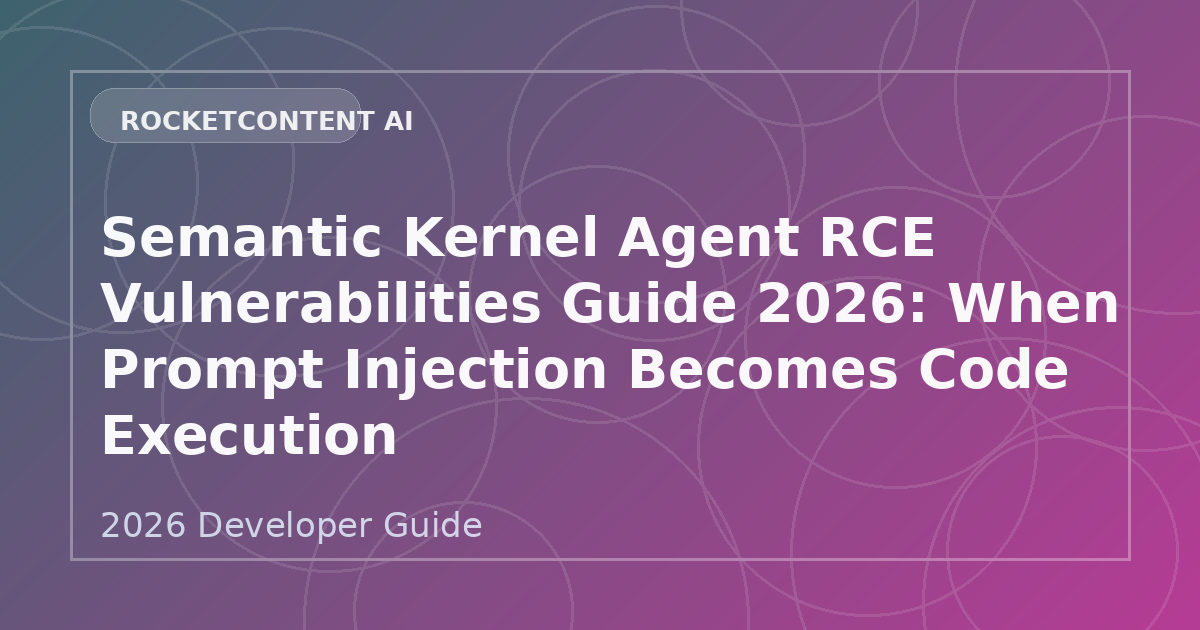 Semantic Kernel Agent RCE Vulnerabilities Guide 2026: When Prompt Injection Becomes Code Execution