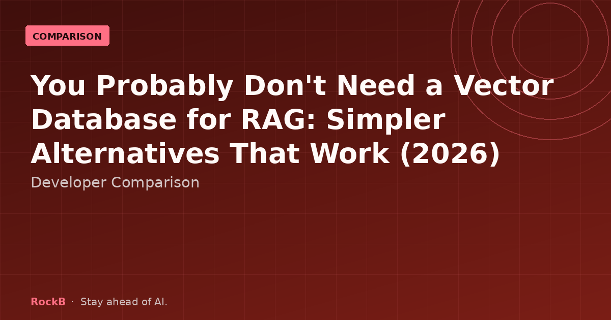 You Probably Don't Need a Vector Database for RAG: Simpler Alternatives That Work (2026)