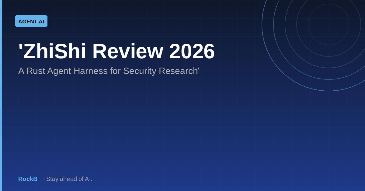 ZhiShi Review 2026: A Rust Agent Harness for Security Research